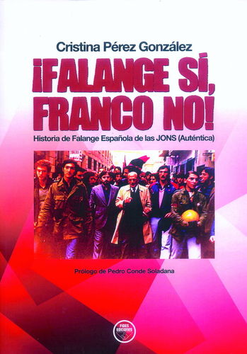¡FALANGE SÍ, FRANCO NO!. HISTORIA DE LA FALANGE ESPAÑOLA DE LAS JONS (AUTÉNTICA).