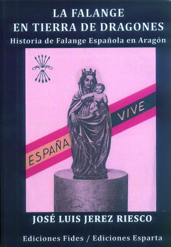 LA FALANGE EN TIERRA DE DRAGONES. HISTORIA DE FALANGE ESPAÑOLA EN ARAGÓN.