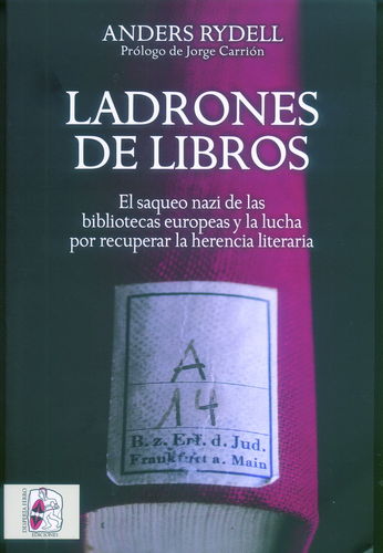 LADRONES DE LIBROS. EL SAQUEO NAZI DE LAS BIBLIOTECAS EUROPEAS Y LA LUCHA POR RECUPERAR LA HERENCIA