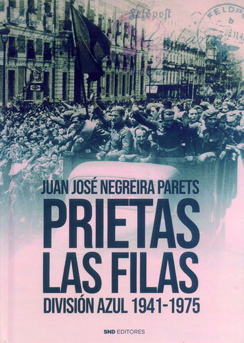 PRIETAS LAS FILAS. DIVISIÓN AZUL 1941-1975.