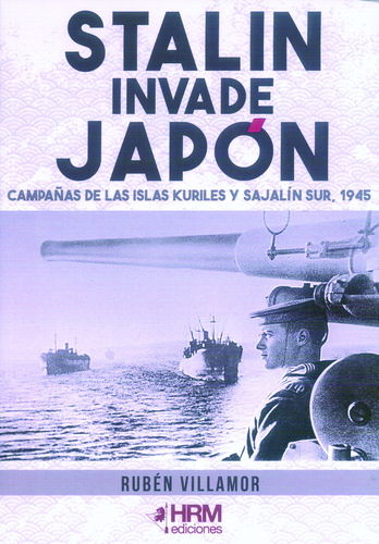 STALIN INVADE JAPÓN. CAMPAÑAS DE LAS ISLAS KURILES Y SAJALÍN SUR, 1945.