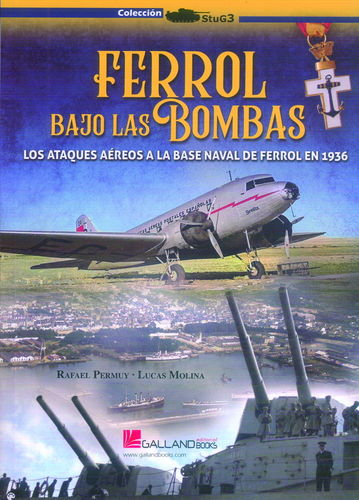FERROL BAJO LAS BOMBAS. LOS ATAQUES AÉREOS A LA BASE NAVAL DE FERROL EN 1936.