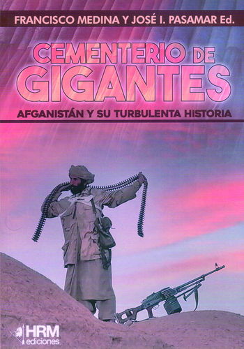 CEMENTERIO DE GIGANTES. AFGANISTÁN Y SU TURBULENTA HISTORIA.