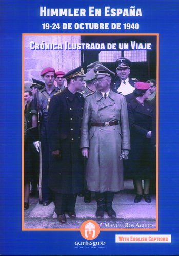HIMMLER EN ESPAÑA. 19-24 DE OCTUBRE DE 1940. CRÓNICA ILUSTRADA DE UN VIAJE.