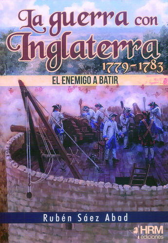 LA GUERRA CON INGLATERRA 1779-1783. EL ENEMIGO A BATIR.