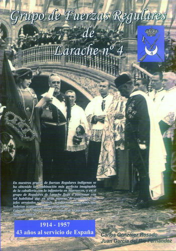 GRUPO DE FUERZAS REGULARES DE LARACHE Nº 4. 1914-1957, 43 AÑOS AL SERVICIO DE ESPAÑA.