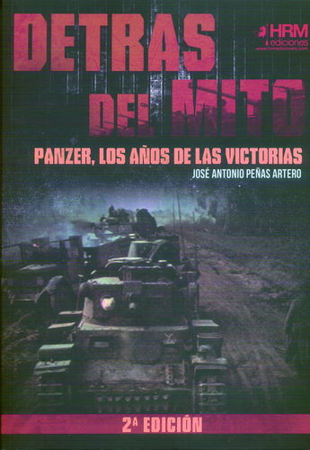 DETRÁS DEL MITO. VOLUMEN 1. PANZER, LOS AÑOS DE LAS VICTORIAS.