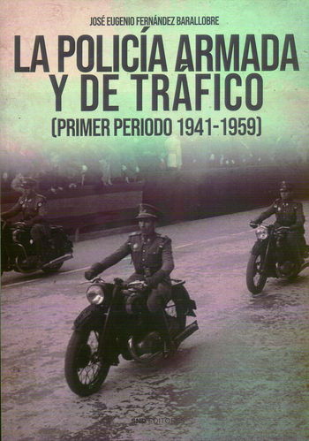 LA POLICÍA ARMADA Y DE TRÁFICO. (PRIMER PERIODO 1941-1959).