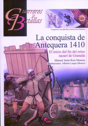 LA CONQUISTA DE ANTEQUERA 1410. EL INICIO DEL FIN DEL REINO NAZARÍ DE GRANADA.