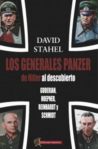 LOS GENERALES PANZER DE HITLER AL DESCUBIERTO. GUDERIAN, HOEPNER, REINHARDT Y SCHMIDT.