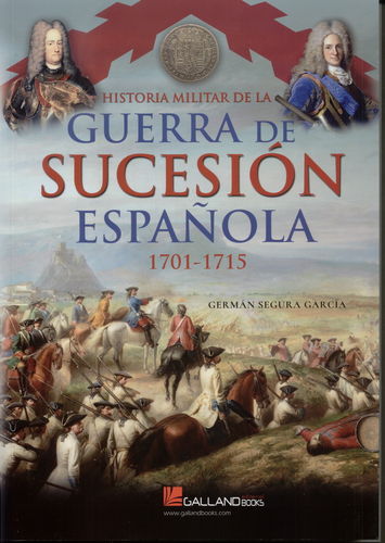 HISTORIA MILITAR DE LA GUERRA DE SUCESIÓN ESPAÑOLA, 1701-1715.