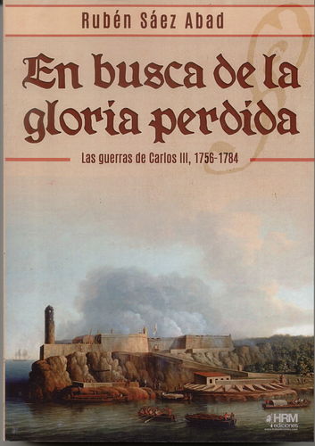 EN BUSCA DE LA GLORIA PERDIDA. LAS GUERRAS DE CARLOS III, 1756-1784.