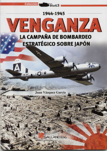 VENGANZA. LA CAMPAÑA DE BOMBARDEO ESTRATÉGICO SOBRE JAPÓN, 1944-1945.