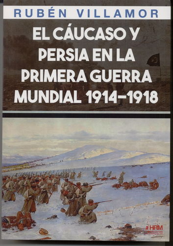 EL CÁUCASO Y PERSIA EN LA PRIMERA GUERRA MUNDIAL 1914-1918.