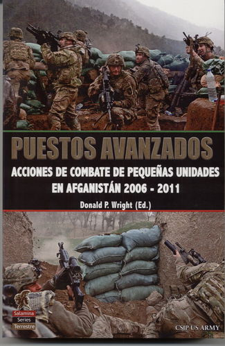 PUESTOS AVANZADOS. ACCIONES DE COMBATE DE PEQUEÑAS UNIDADES EN AFGANISTÁN 2006-2011.