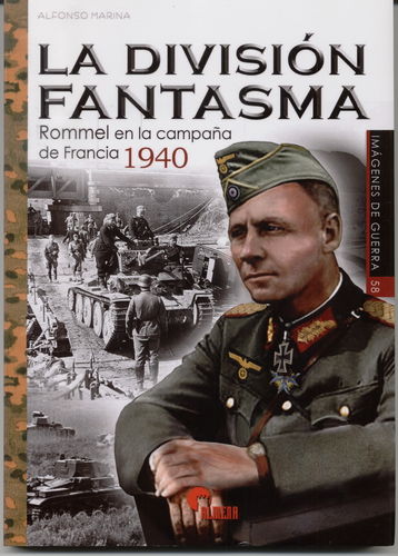LA DIVISIÓN FANTASMA. ROMMEL EN LA CAMPAÑA DE FRANCIA 1940.