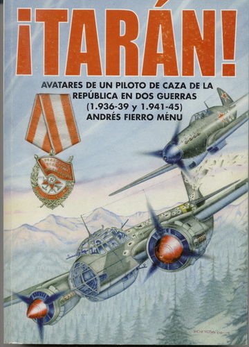 ¡TARÁN! AVATARES DE UN PILOTO DE CAZA DE LA REPÚBLICA EN DOS GUERRAS (1936-39 Y 1941-45).