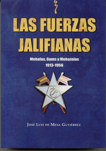 LAS FUERZAS JALIFIANAS. MEHALAS, GUMS Y MEHAZNÍAS 1913-1956.