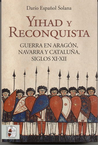 YIHAD Y RECONQUISTA. GUERRA EN ARAGÓN, NAVARRA Y CATALUÑA, SIGLOS XI-XII.
